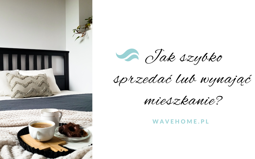 Jak szybko sprzedać lub wynająć mieszkanie?